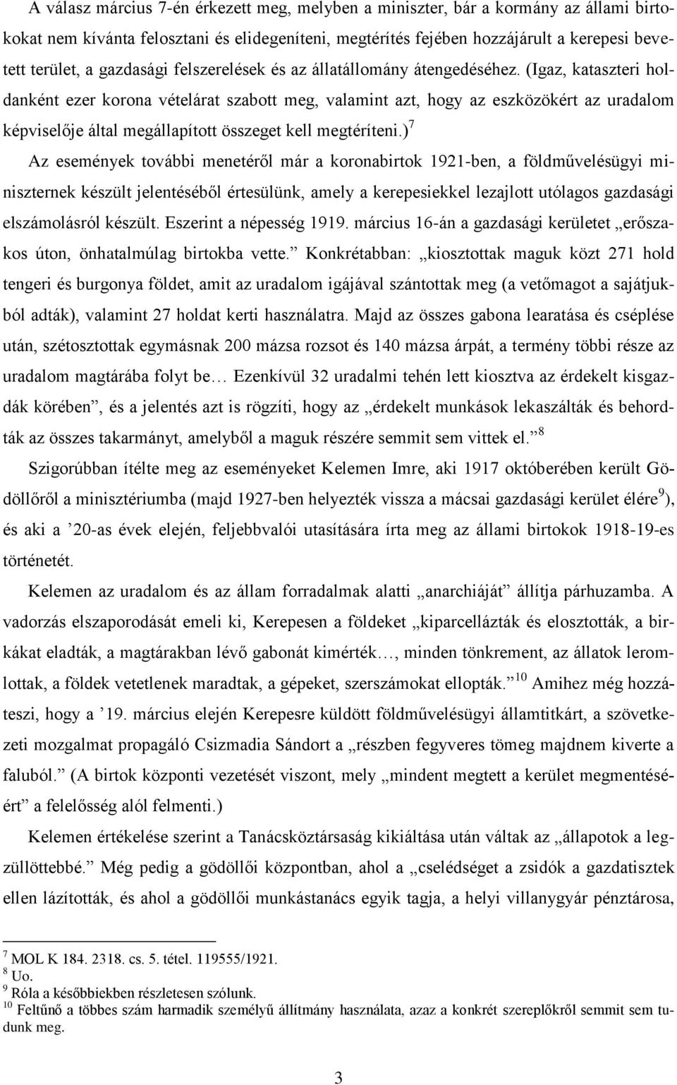 (Igaz, kataszteri holdanként ezer korona vételárat szabott meg, valamint azt, hogy az eszközökért az uradalom képviselője által megállapított összeget kell megtéríteni.