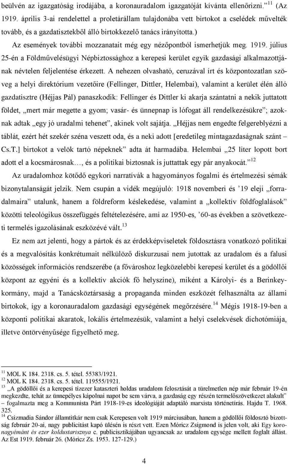 ) Az események további mozzanatait még egy nézőpontból ismerhetjük meg. 1919.