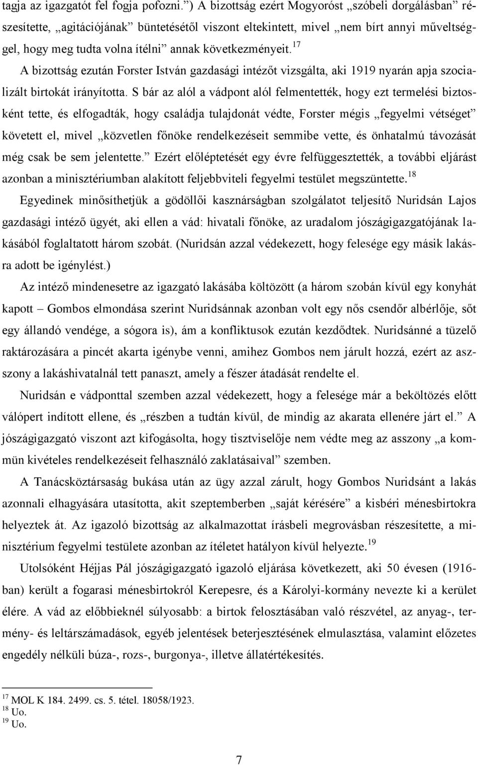 17 A bizottság ezután Forster István gazdasági intézőt vizsgálta, aki 1919 nyarán apja szocializált birtokát irányította.