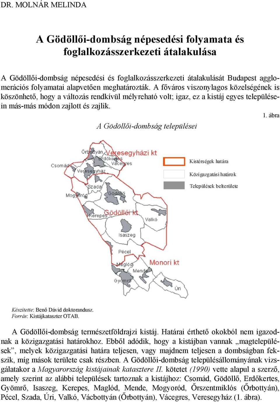 ábra A Gödöllői-dombság települései Kistérségek határa Közigazgatási határok Települések belterülete Készítette: Benő Dávid doktorandusz. Forrás: Kistájkataszter OTAB.