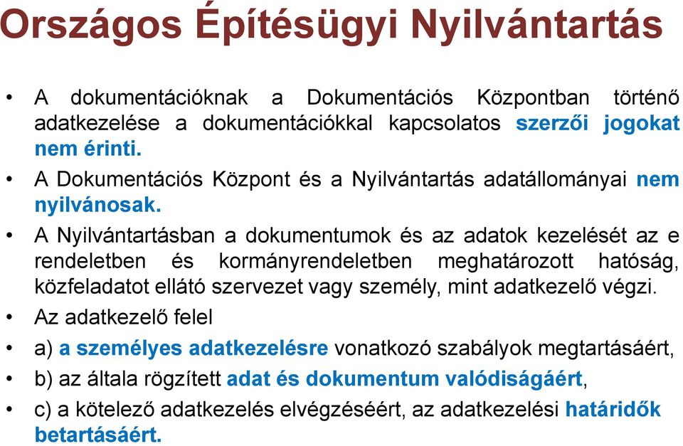 A Nyilvántartásban a dokumentumok és az adatok kezelését az e rendeletben és kormányrendeletben meghatározott hatóság, közfeladatot ellátó szervezet vagy