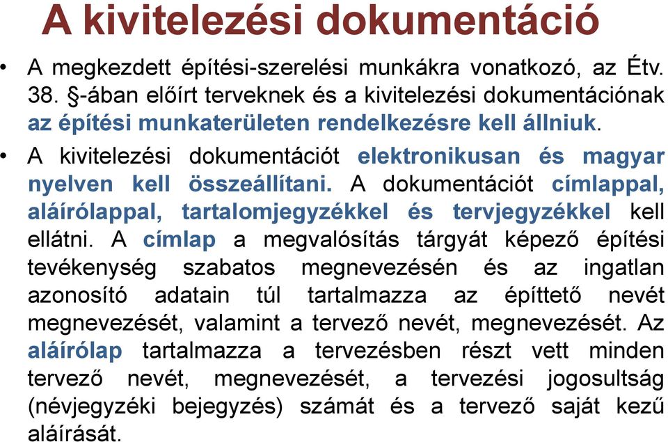 A kivitelezési dokumentációt elektronikusan és magyar nyelven kell összeállítani. A dokumentációt címlappal, aláírólappal, tartalomjegyzékkel és tervjegyzékkel kell ellátni.