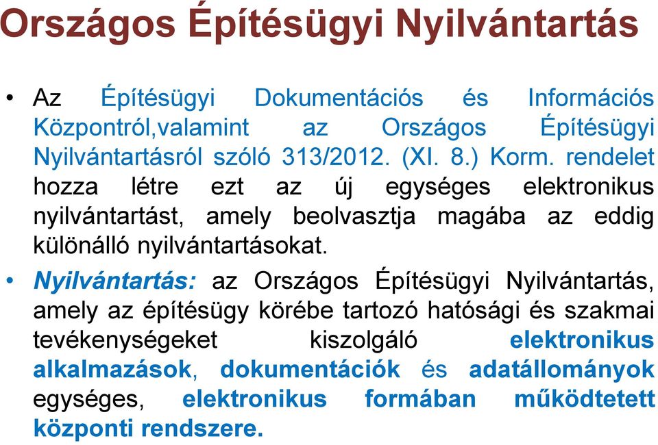 rendelet hozza létre ezt az új egységes elektronikus nyilvántartást, amely beolvasztja magába az eddig különálló nyilvántartásokat.