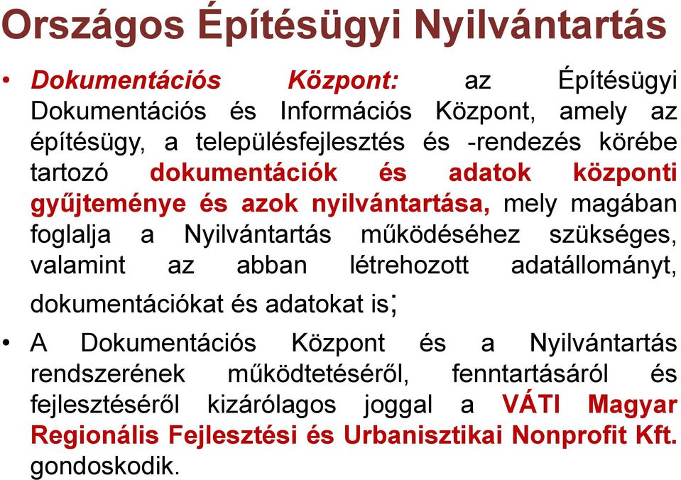 Nyilvántartás működéséhez szükséges, valamint az abban létrehozott adatállományt, dokumentációkat és adatokat is; A Dokumentációs Központ és a