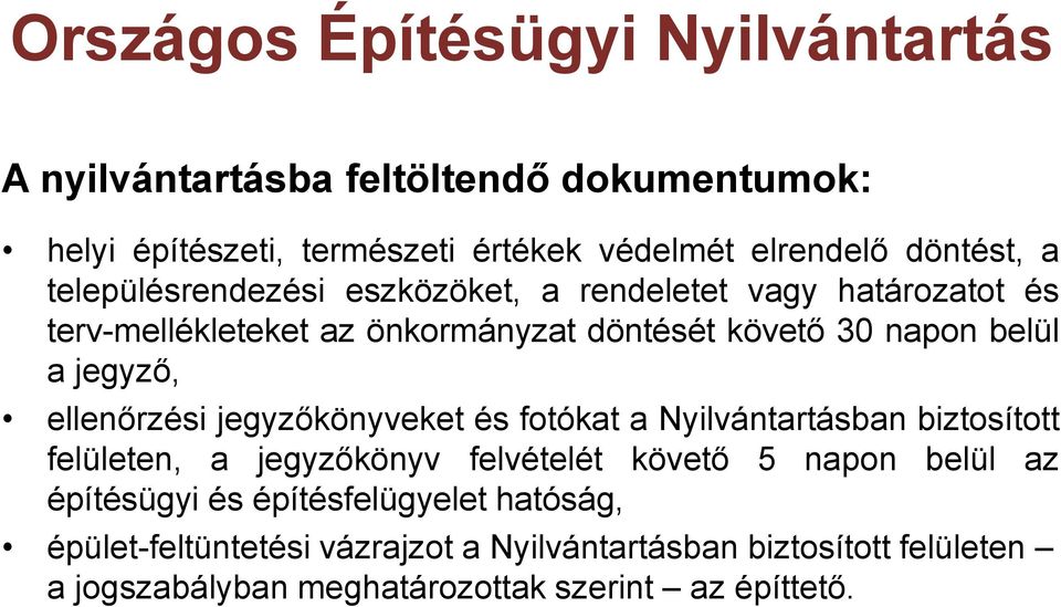 ellenőrzési jegyzőkönyveket és fotókat a Nyilvántartásban biztosított felületen, a jegyzőkönyv felvételét követő 5 napon belül az építésügyi és