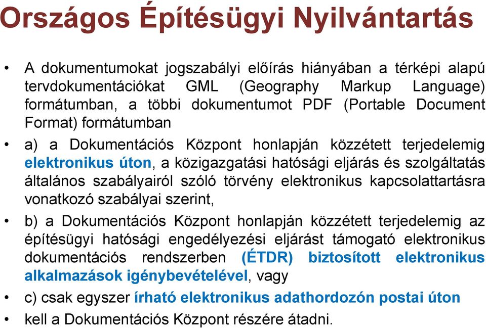 szóló törvény elektronikus kapcsolattartásra vonatkozó szabályai szerint, b) a Dokumentációs Központ honlapján közzétett terjedelemig az építésügyi hatósági engedélyezési eljárást támogató