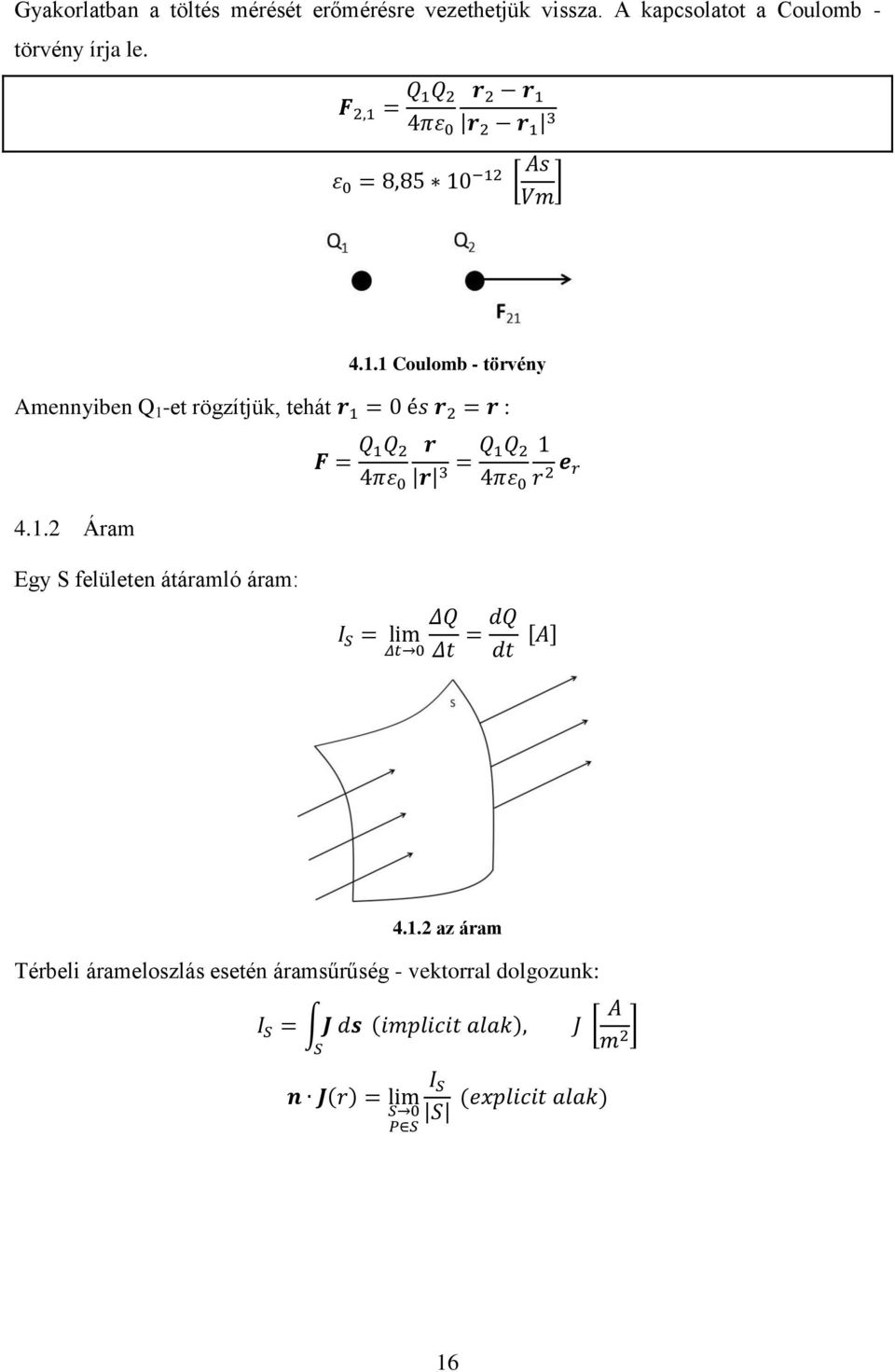 1 Coulomb - törvény Amennyiben Q 1 -et rögzítjük, tehát : 4.1.2 Áram Egy S felületen átáramló áram: [ ] 4.