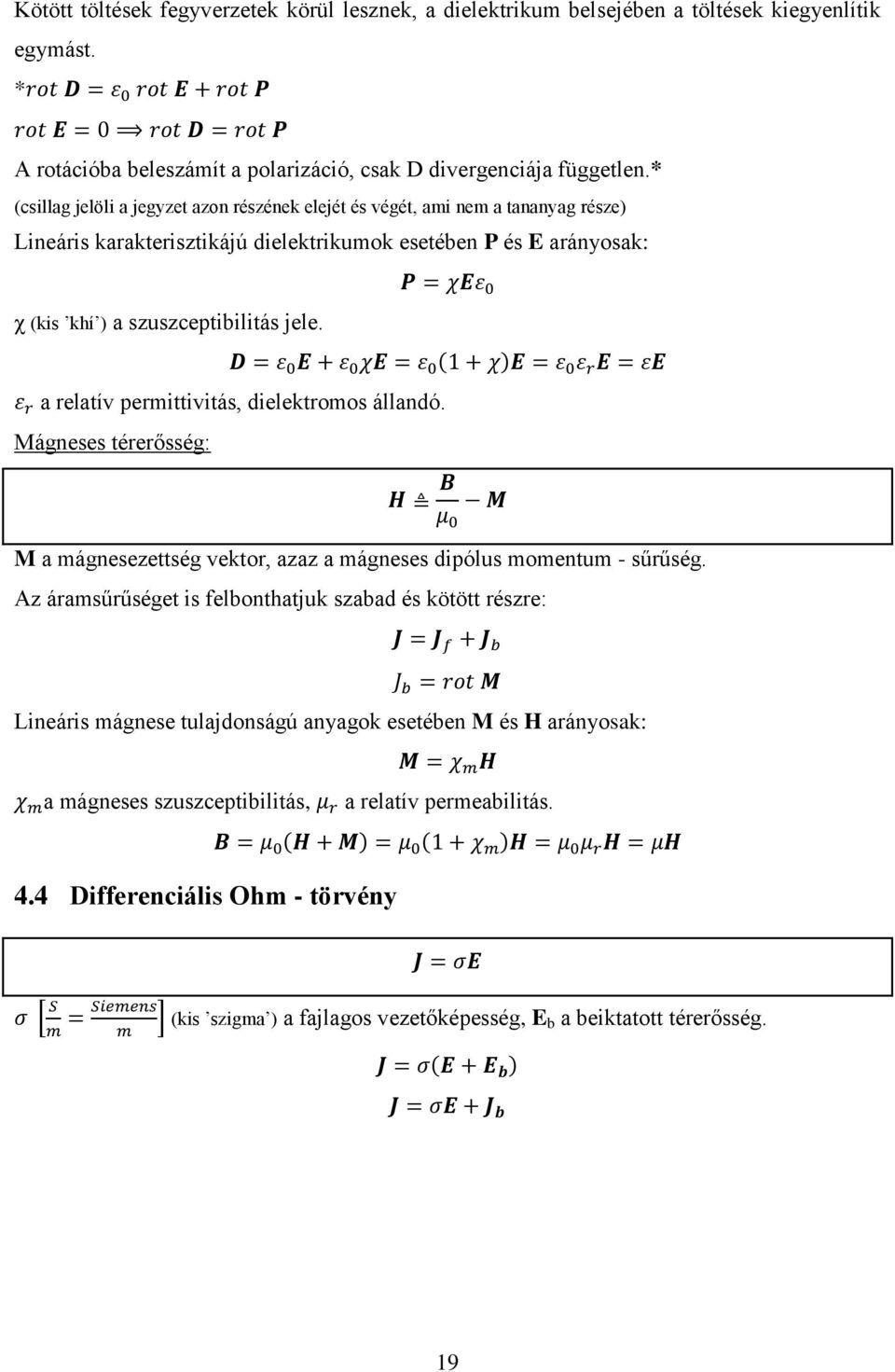 a relatív permittivitás, dielektromos állandó. Mágneses térerősség: M a mágnesezettség vektor, azaz a mágneses dipólus momentum - sűrűség.