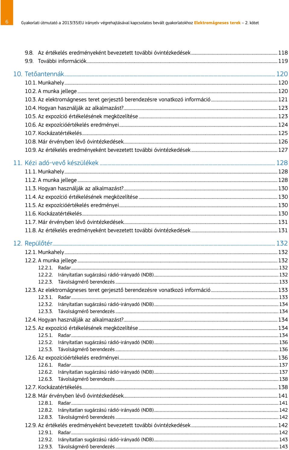 Hogyan használják az alkalmazást?...123 10.5. Az expozíció értékelésének megközelítése...123 10.6. Az expozícióértékelés eredményei...124 10.7. Kockázatértékelés...125 10.8.