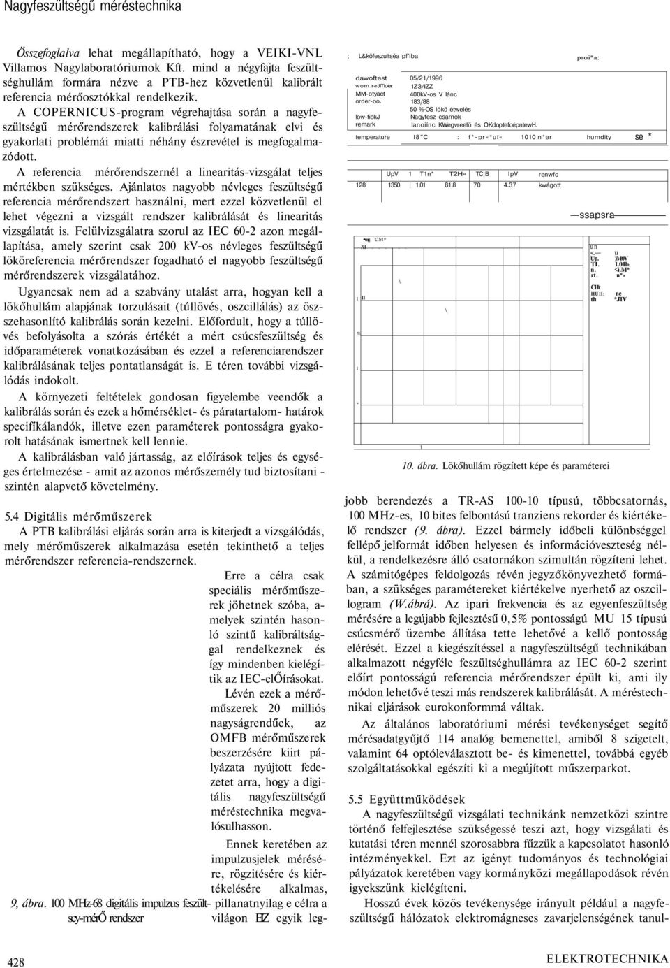 A COPERNICUS-program végrehajtása során a nagyfeszültségű mérőrendszerek kalibrálási folyamatának elvi és gyakorlati problémái miatti néhány észrevétel is megfogalmazódott.