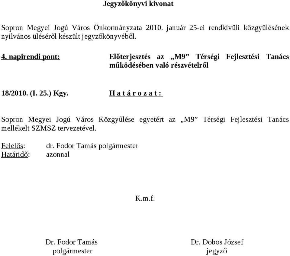 napirendi pont: Előterjesztés az M9 Térségi Fejlesztési Tanács működésében való részvételről 18/2010. (I. 25.) Kgy.