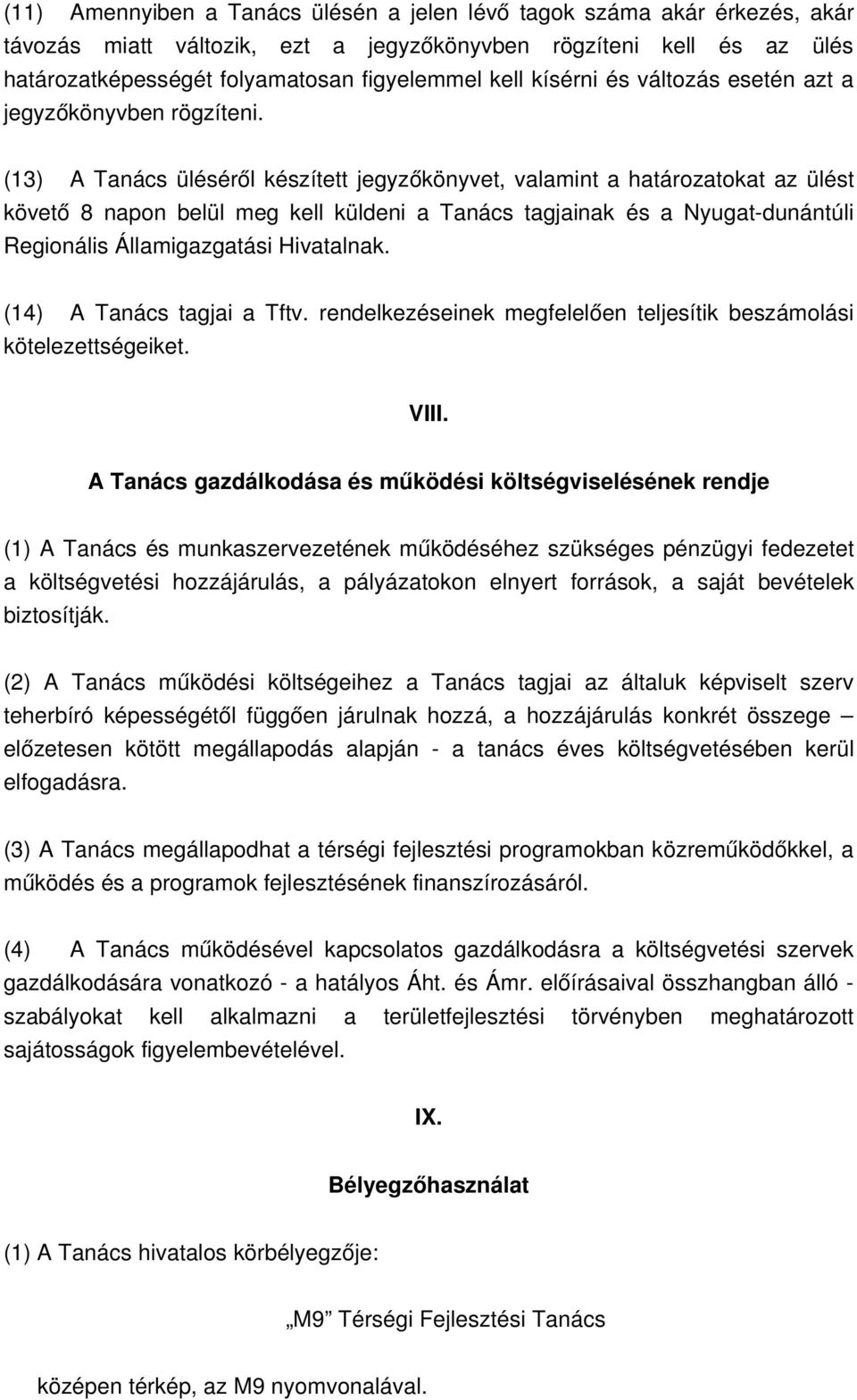 (13) A Tanács üléséről készített jegyzőkönyvet, valamint a határozatokat az ülést követő 8 napon belül meg kell küldeni a Tanács tagjainak és a Nyugat dunántúli Regionális Államigazgatási Hivatalnak.