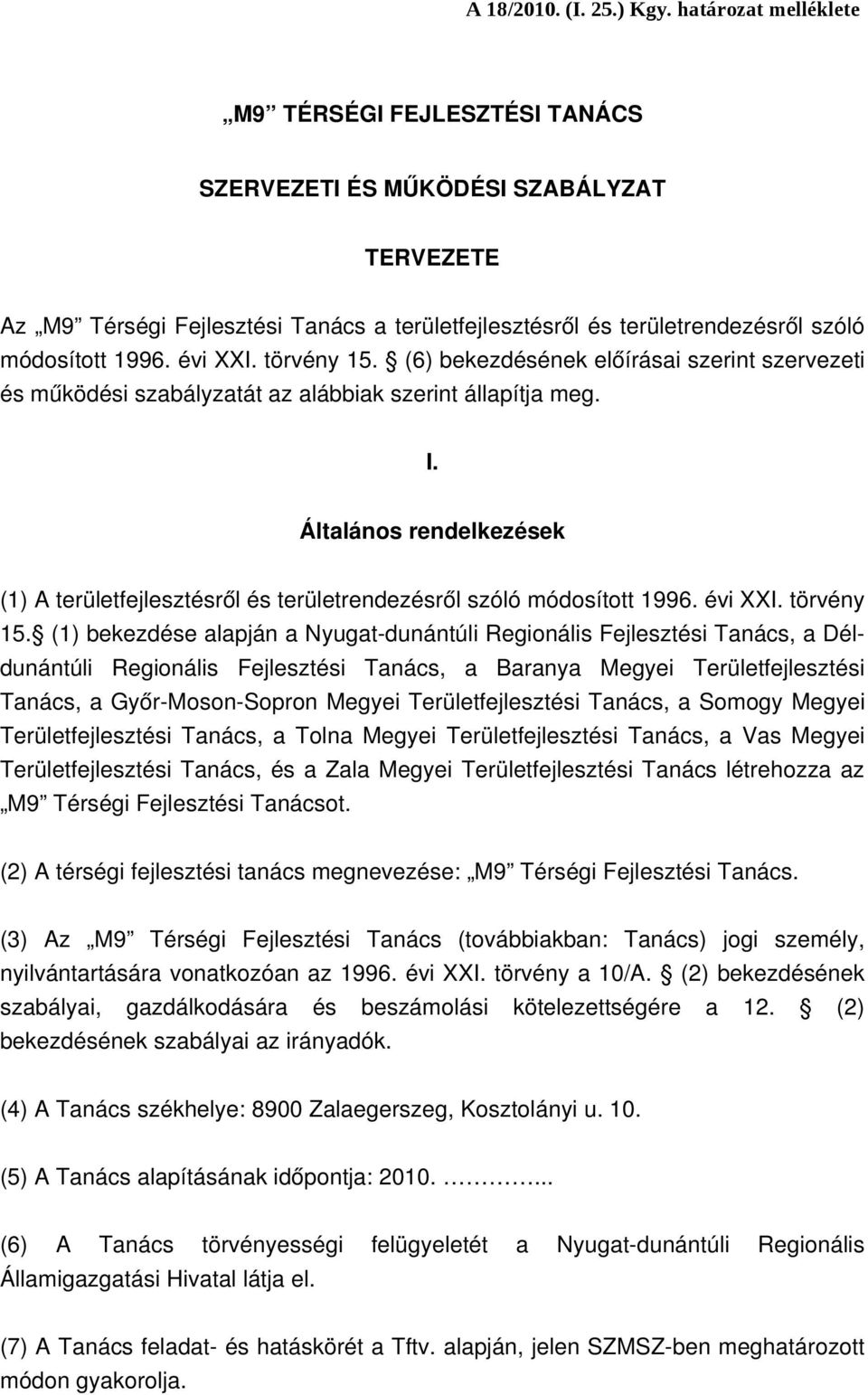 évi XXI. törvény 15. (6) bekezdésének előírásai szerint szervezeti és működési szabályzatát az alábbiak szerint állapítja meg. I.