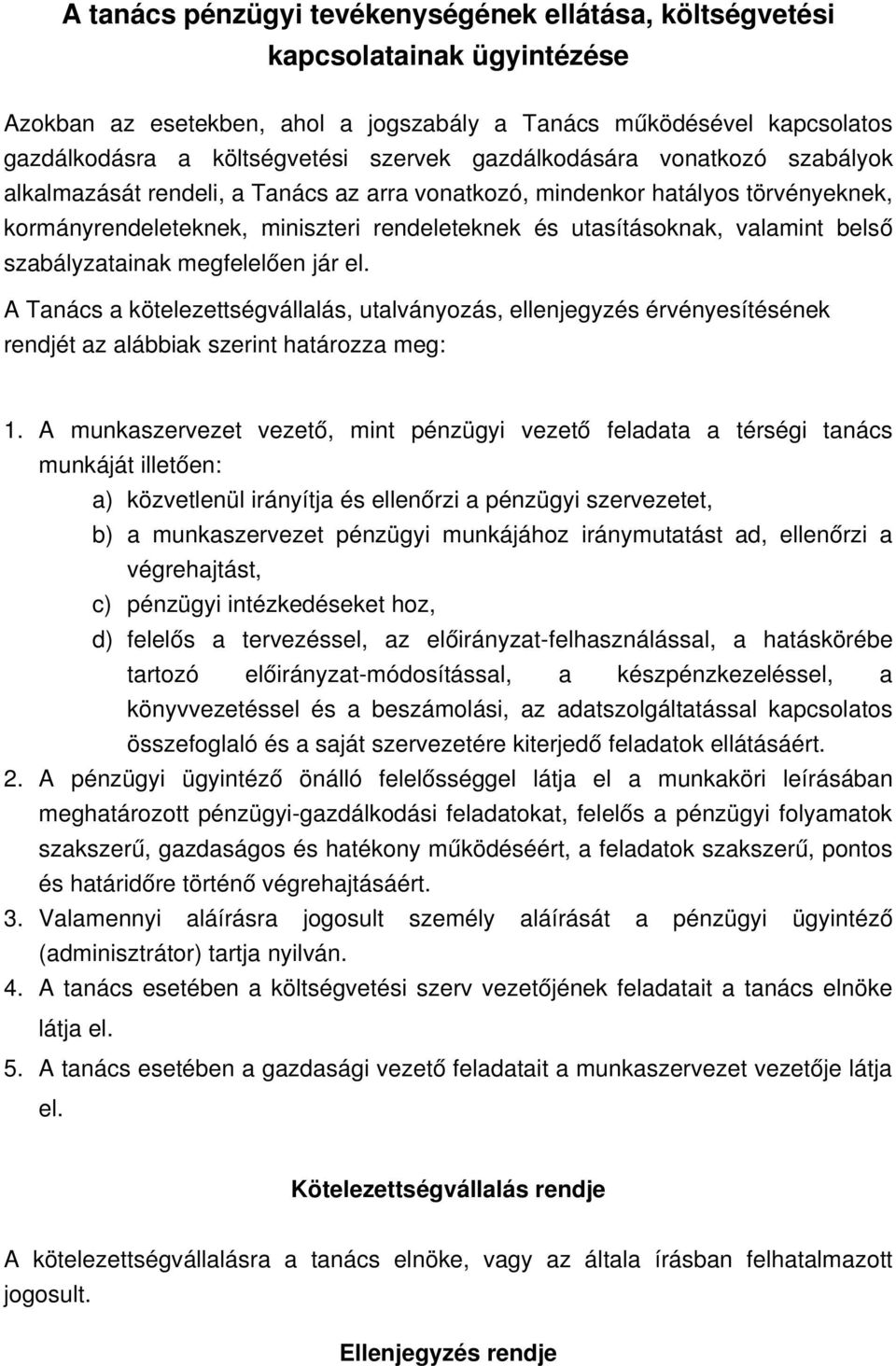 szabályzatainak megfelelően jár el. A Tanács a kötelezettségvállalás, utalványozás, ellenjegyzés érvényesítésének rendjét az alábbiak szerint határozza meg: 1.