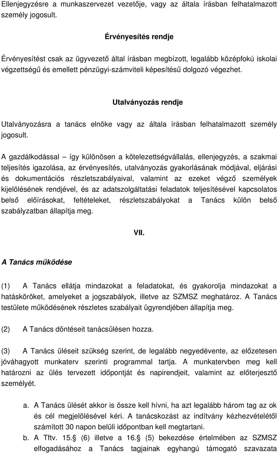 Utalványozás rendje Utalványozásra a tanács elnöke vagy az általa írásban felhatalmazott személy jogosult.