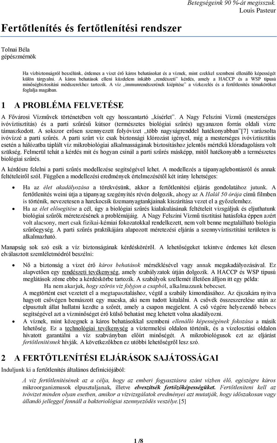 képességét külön tárgyalni. A káros behatások elleni küzdelem inkább rendészeti kérdés, amely a HACCP és a WSP típusú minőségbiztosítási módszerekhez tartozik.