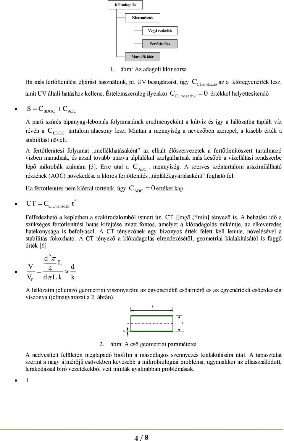 Értelemszerűleg ilyenkor CCl, maradék 0 értékkel helyettesítendő S CBDOC CAOC A parti szűrés tápanyag-lebontás folyamatának eredményeként a kútvíz és így a hálózatba táplált víz révén a C tartalom