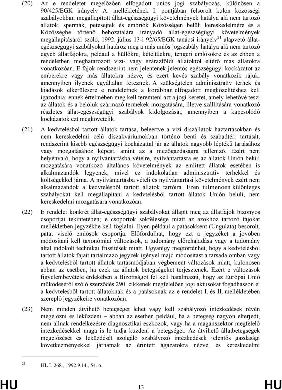 Közösségbe történő behozatalára irányadó állat-egészségügyi követelmények megállapításáról szóló, 1992.