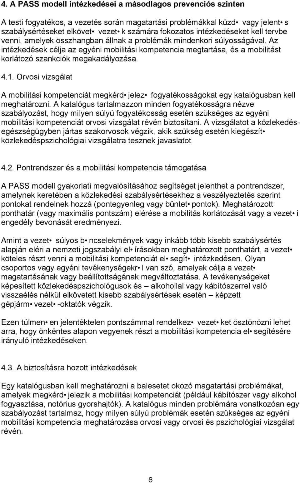 Az intézkedések célja az egyéni mobilitási kompetencia megtartása, és a mobilitást korlátozó szankciók megakadályozása. 4.1.