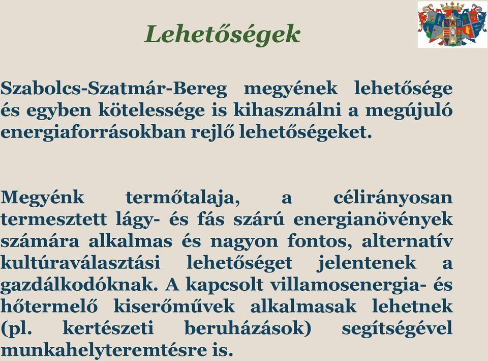 Megyénk termőtalaja, a célirányosan termesztett lágy- és fás szárú energianövények számára alkalmas és nagyon fontos,