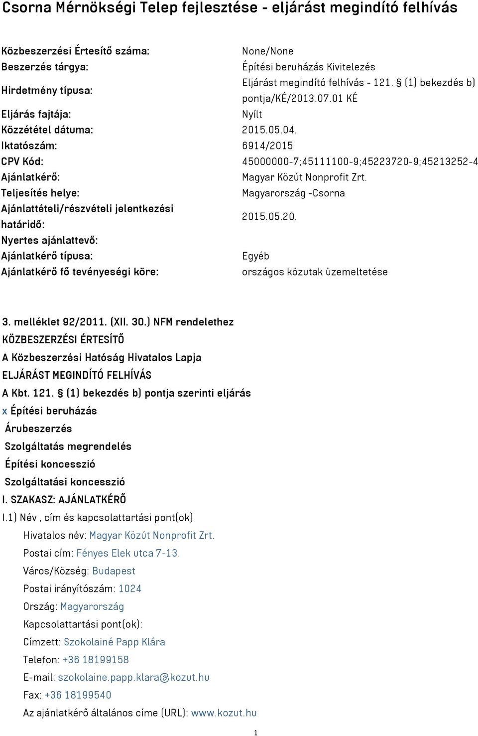 Iktatószám: 6914/2015 CPV Kód: 45000000-7;45111100-9;45223720-9;45213252-4 Ajánlatkérő: Magyar Közút Nonprofit Zrt.