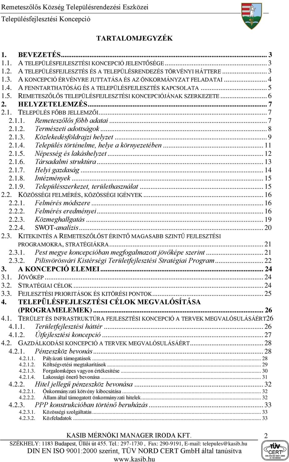 .. 7 2.1.2. Természeti adottságok... 8 2.1.3. Közlekedésföldrajzi helyzet... 9 2.1.4. Település történelme, helye a környezetében... 11 2.1.5. Népesség és lakáshelyzet... 12 2.1.6.