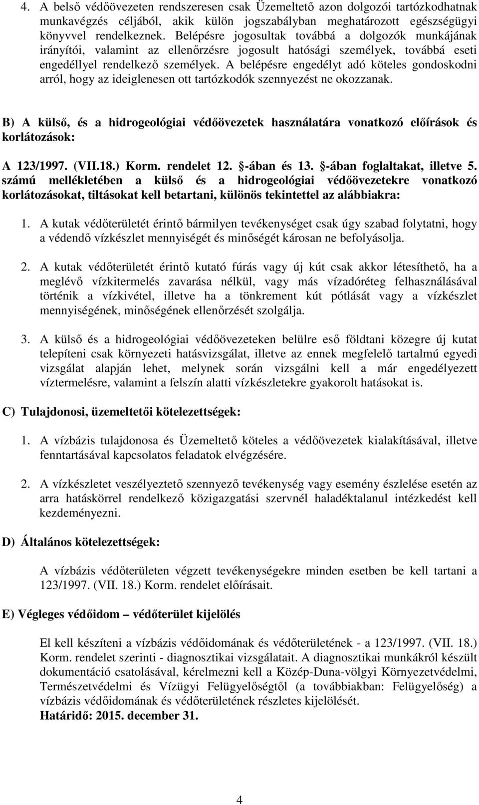 A belépésre engedélyt adó köteles gondoskodni arról, hogy az ideiglenesen ott tartózkodók szennyezést ne okozzanak.