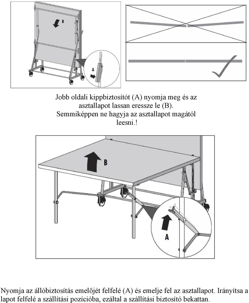 ! Nyomja az állóbiztosítás emelőjét felfelé (A) és emelje fel az asztallapot.