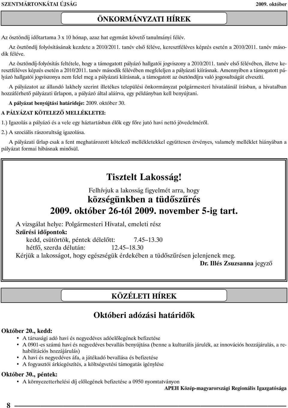 tanév elsõ félévében, illetve keresztféléves képzés esetén a 2010/2011. tanév második félévében megfeleljen a pályázati kiírásnak.