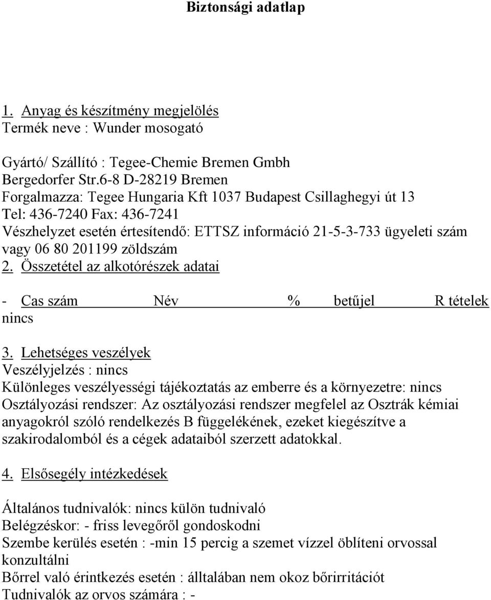 Osztrák kémiai anyagokról szóló rendelkezés B függelékének, ezeket kiegészítve a szakirodalomból és a cégek adataiból szerzett adatokkal. 4.