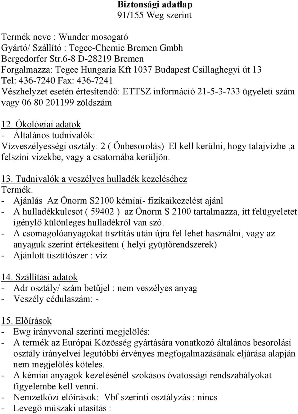 - Ajánlás Az Önorm S2100 kémiai- fizikaikezelést ajánl - A hulladékkulcsot ( 59402 ) az Önorm S 2100 tartalmazza, itt felügyeletet igénylő különleges hulladékról van szó.