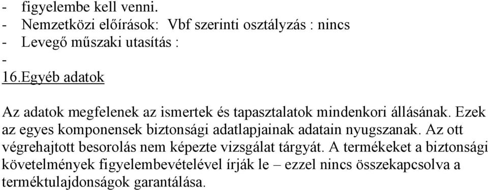 Ezek az egyes komponensek biztonsági adatlapjainak adatain nyugszanak.