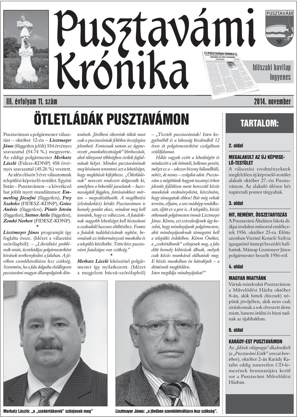 Egyéni listán Pusztavámon a következô hat jelölt nyert mandátumot: Emmerling Józsefné (független), Frey Szabolcs (FIDESZ-KDNP), Grósz András (független), Pintér István (független), Stettner Attila