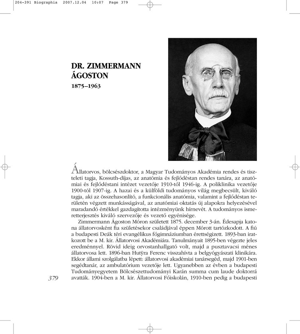 fejlôdéstani intézet vezetôje 1910-tôl 1946-ig. A poliklinika vezetôje 1900-tól 1907-ig.