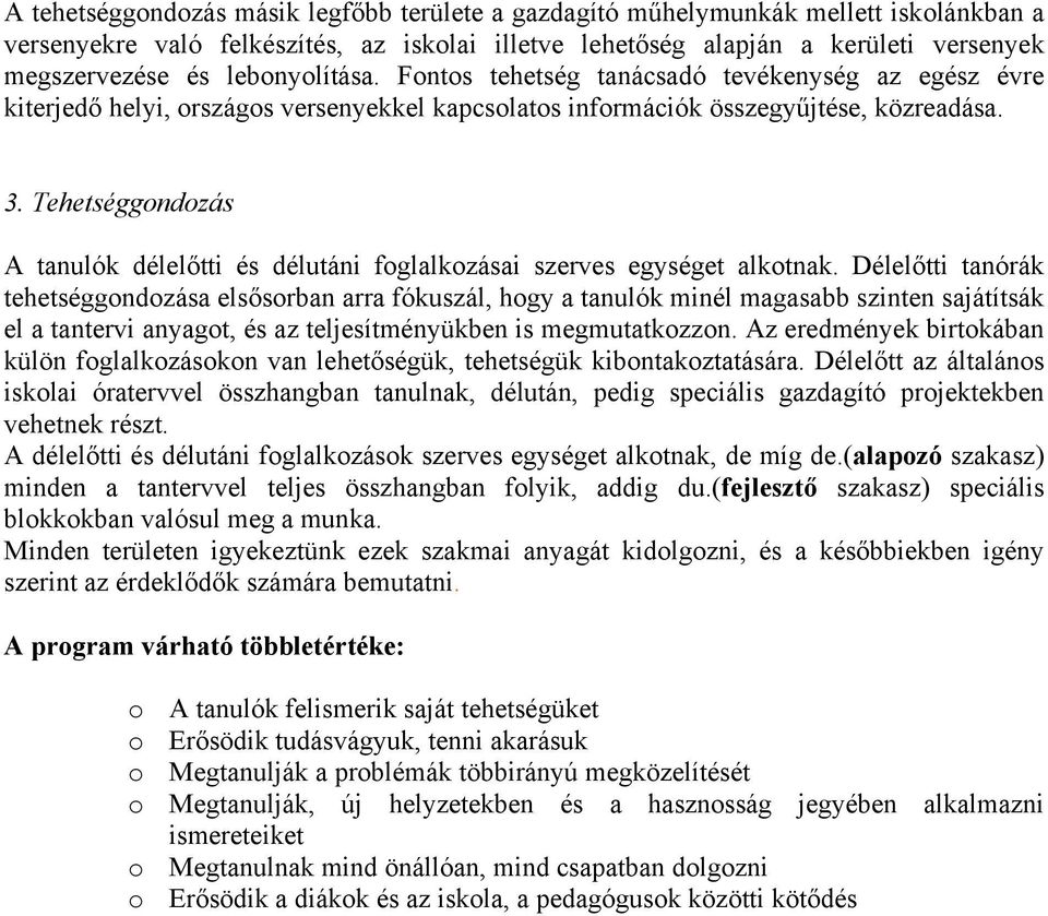 Tehetséggondozás A tanulók délelőtti és délutáni foglalkozásai szerves egységet alkotnak.