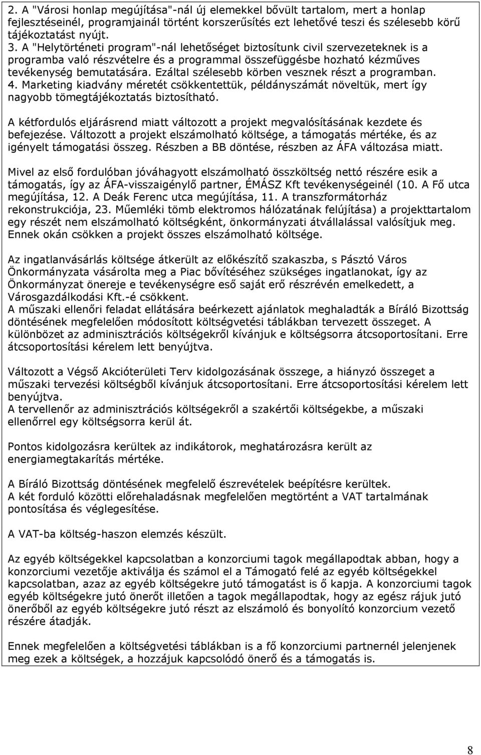 Ezáltal szélesebb körbe vesz részt a prograba. 4. Marketig kiadváy éretét csökketettük, példáyszáát öveltük, ert így agyobb töegtájékoztatás biztosítható.