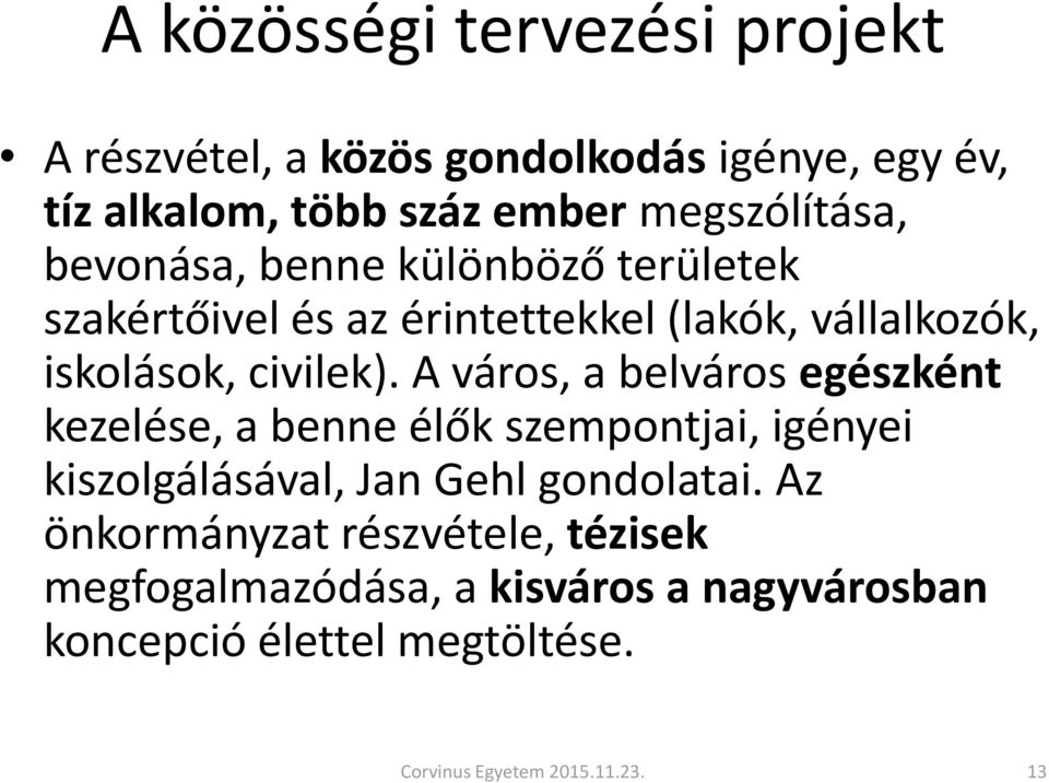 A város, a belváros egészként kezelése, a benne élők szempontjai, igényei kiszolgálásával, Jan Gehl gondolatai.