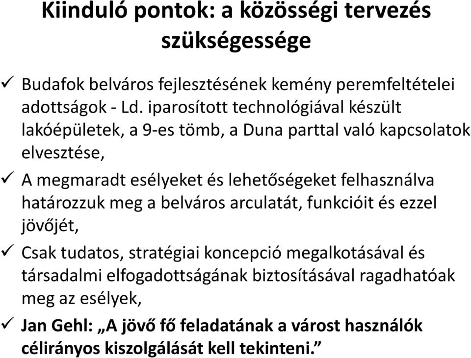 lehetőségeket felhasználva határozzuk meg a belváros arculatát, funkcióit és ezzel jövőjét, Csak tudatos, stratégiai koncepció