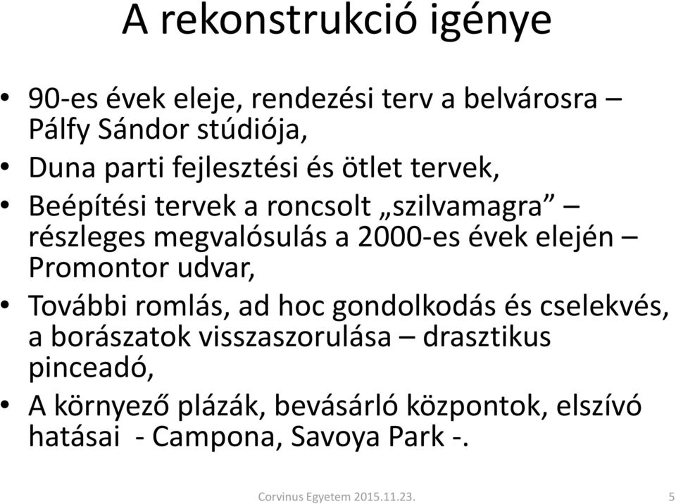 elején Promontor udvar, További romlás, ad hoc gondolkodás és cselekvés, a borászatok visszaszorulása