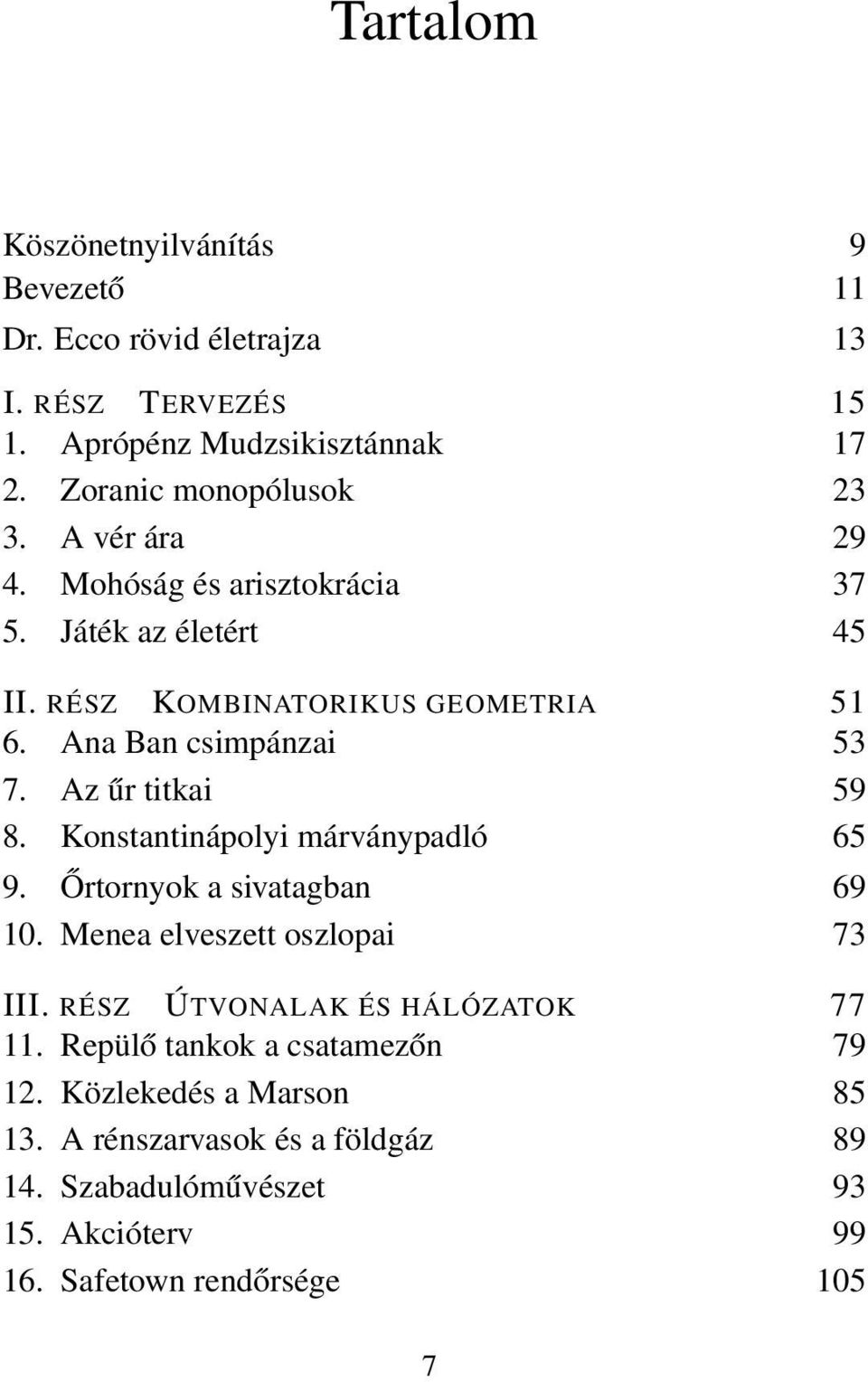 Ana Ban csimpánzai 53 7. Az űr titkai 59 8. Konstantinápolyi márványpadló 65 9. Őrtornyok a sivatagban 69 10. Menea elveszett oszlopai 73 III.