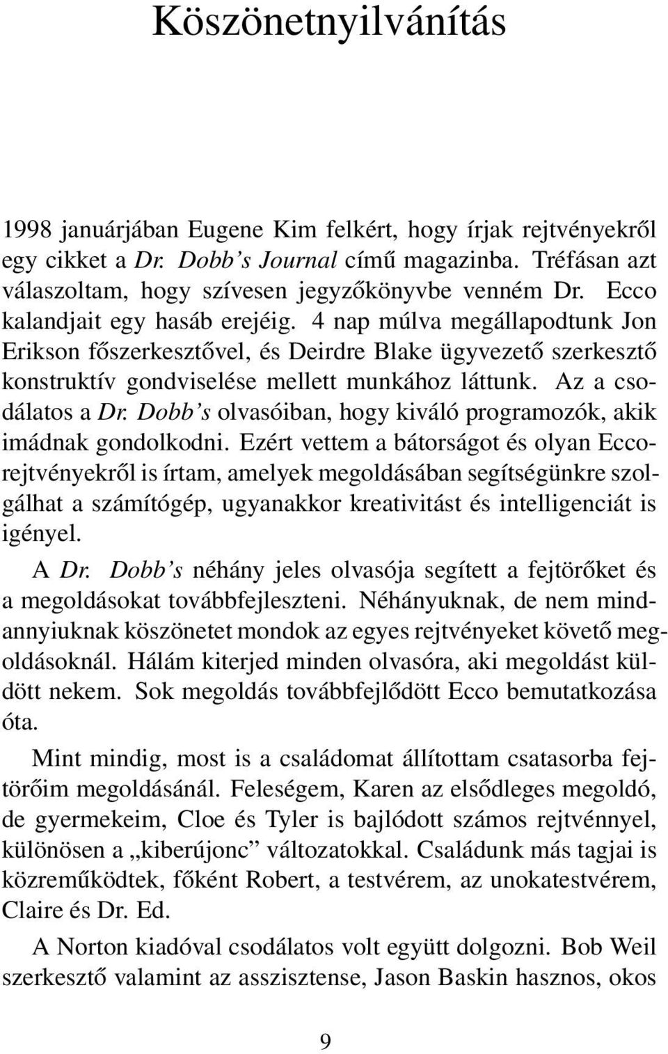 Az a csodálatos a Dr. Dobb s olvasóiban, hogy kiváló programozók, akik imádnak gondolkodni.