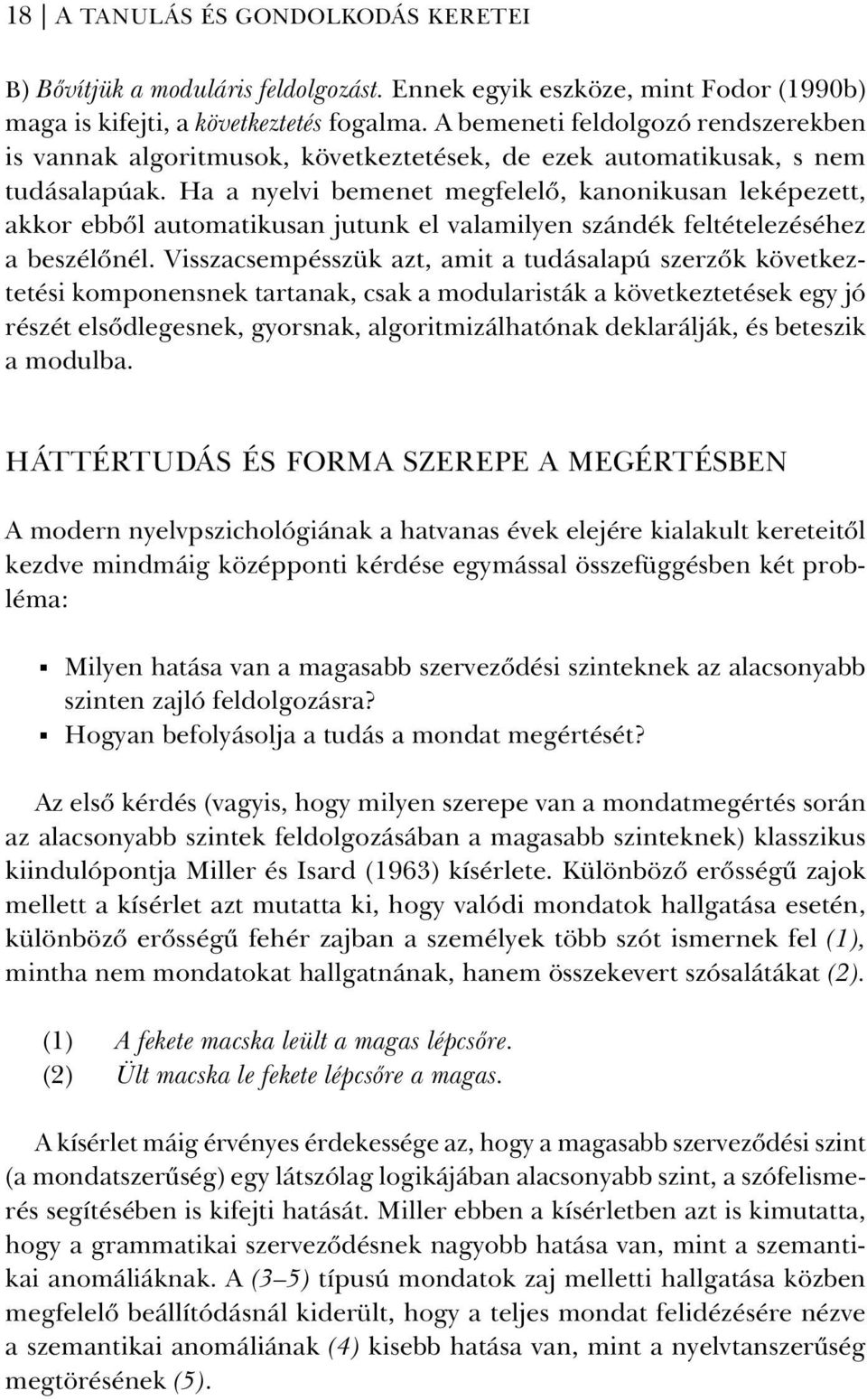 Ha a nyelvi bemenet megfelelõ, kanonikusan leképezett, akkor ebbõl automatikusan jutunk el valamilyen szándék feltételezéséhez a beszélõnél.