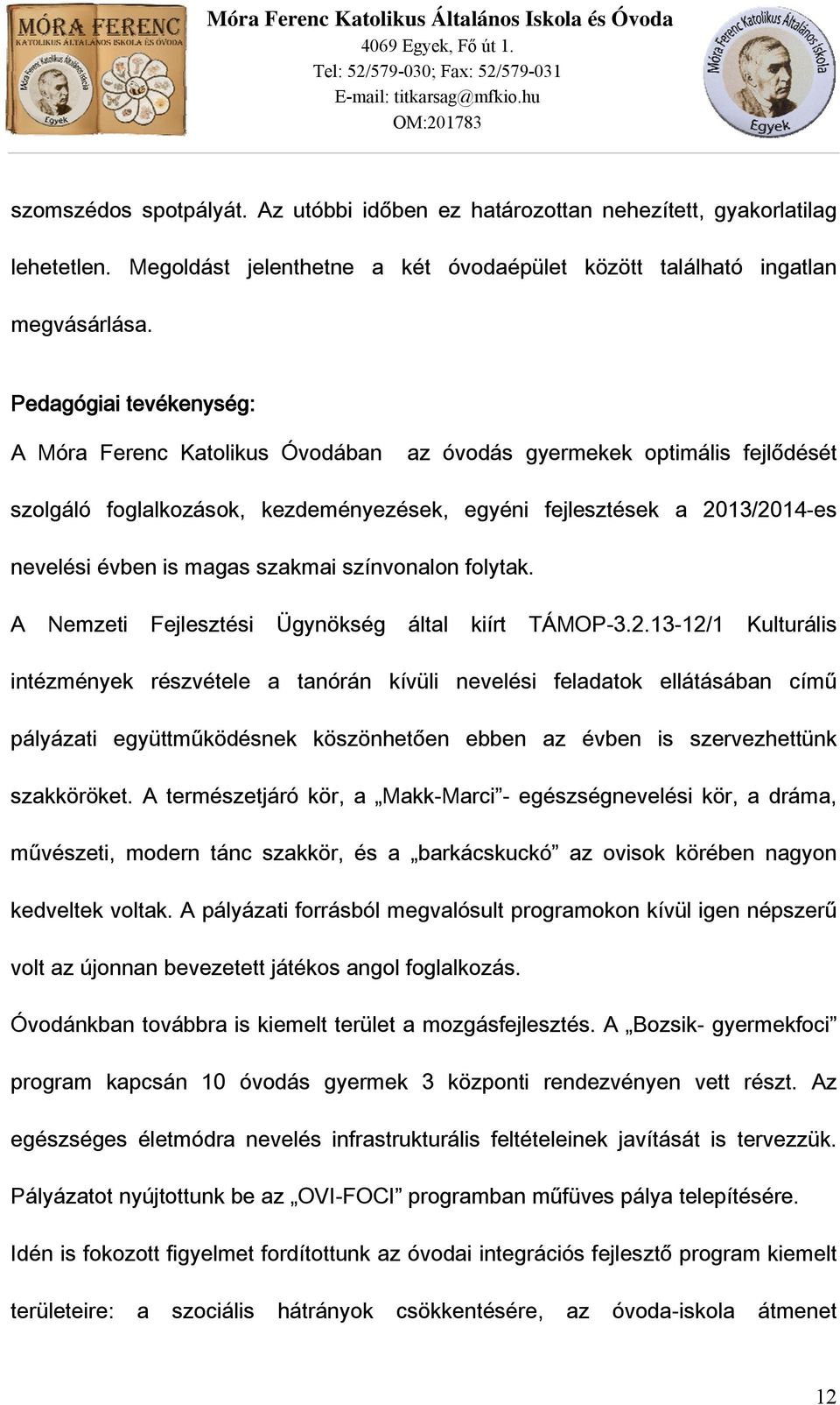 szakmai színvonalon folytak. A Nemzeti Fejlesztési Ügynökség által kiírt TÁMOP-3.2.