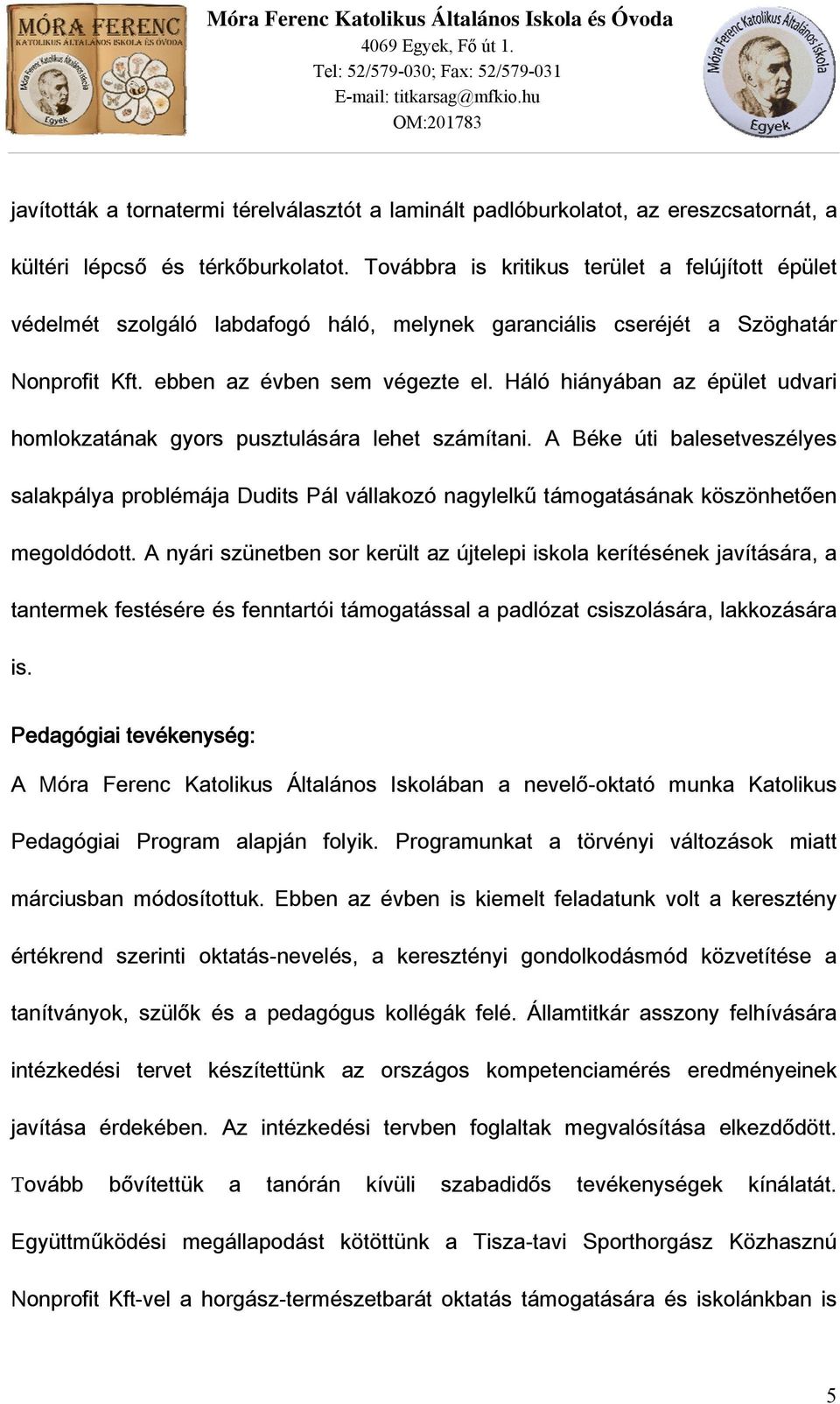 Háló hiányában az épület udvari homlokzatának gyors pusztulására lehet számítani.