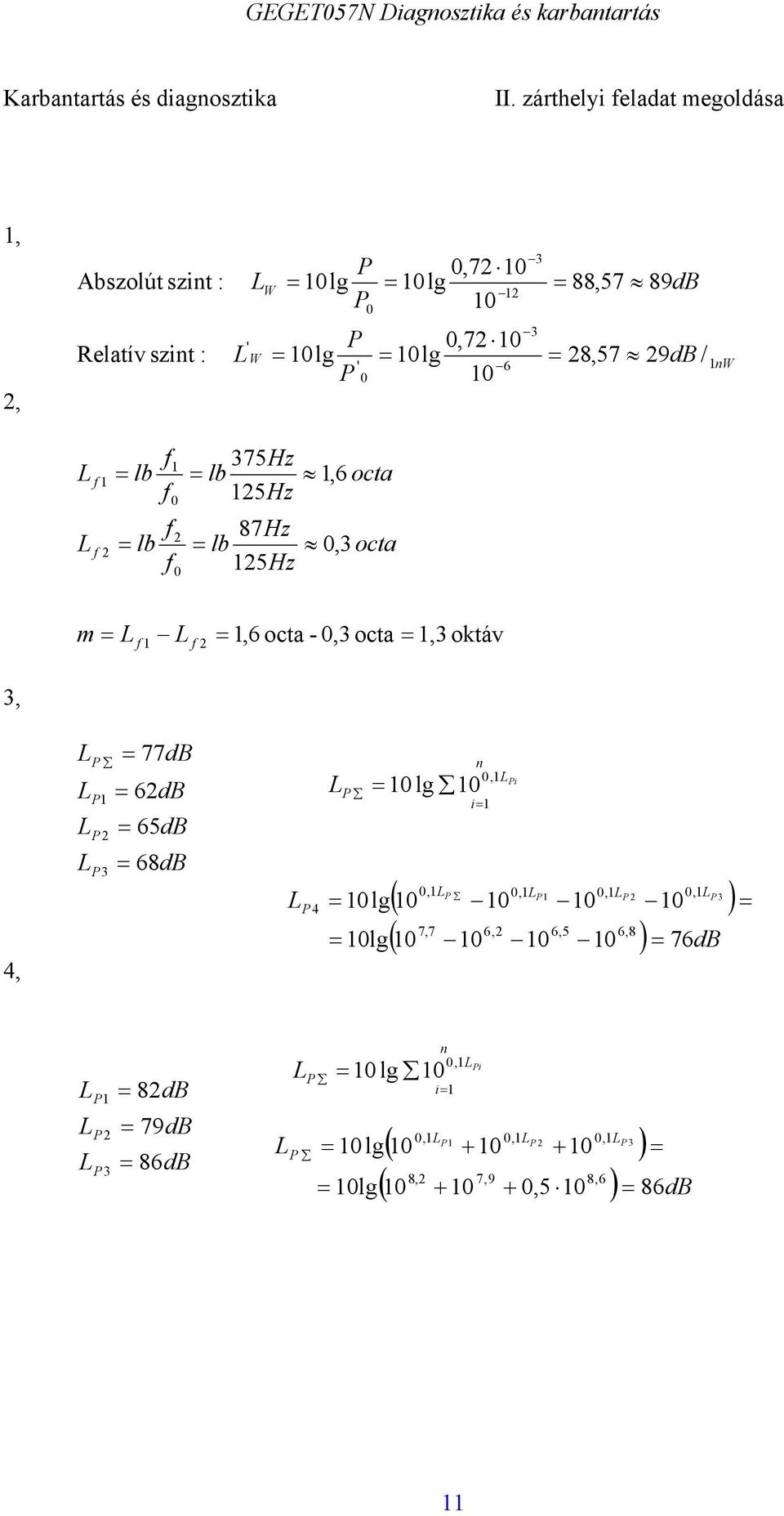 9dB / nw f f f lb f f lb f 375Hz lb 5Hz 87Hz lb 5Hz,6 octa,3 octa f f,6 octa -,3 octa,3 oktáv 3, 4, 3