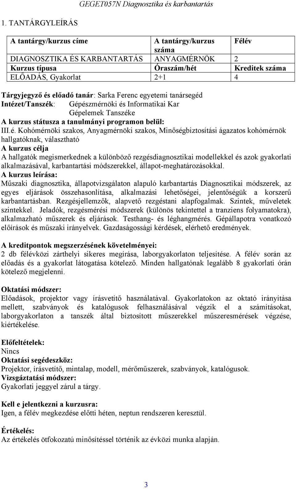 ntézet/tanszék Gépészénöki és nfoatikai Ka Gépeleek Tanszéke kuzus státusza a tanulányi pogaon belül.é. Kohóénöki szakos, nyagénöki szakos, Minőségbiztosítási ágazatos kohóénök hallgatóknak,