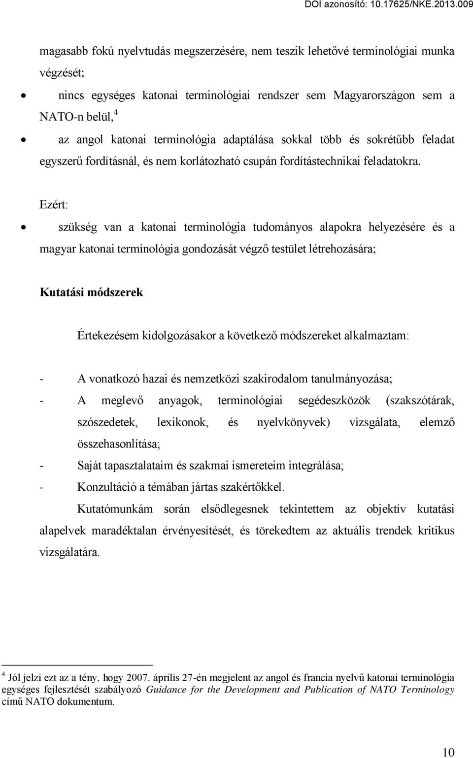 Ezért: szükség van a katonai terminológia tudományos alapokra helyezésére és a magyar katonai terminológia gondozását végző testület létrehozására; Kutatási módszerek Értekezésem kidolgozásakor a