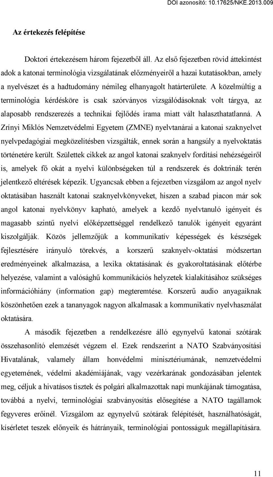 A közelmúltig a terminológia kérdésköre is csak szórványos vizsgálódásoknak volt tárgya, az alaposabb rendszerezés a technikai fejlődés irama miatt vált halaszthatatlanná.