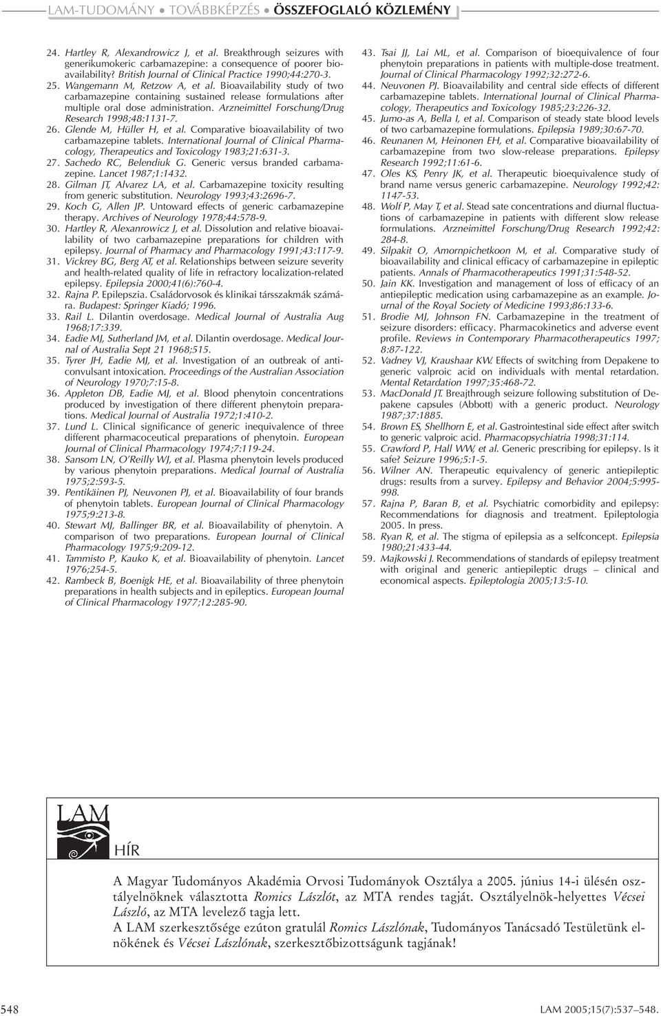 Arzneimittel Forschung/Drug Research 1998;48:1131-7. 26. Glende M, Hüller H, et al. Comparative bioavailability of two carbamazepine tablets.