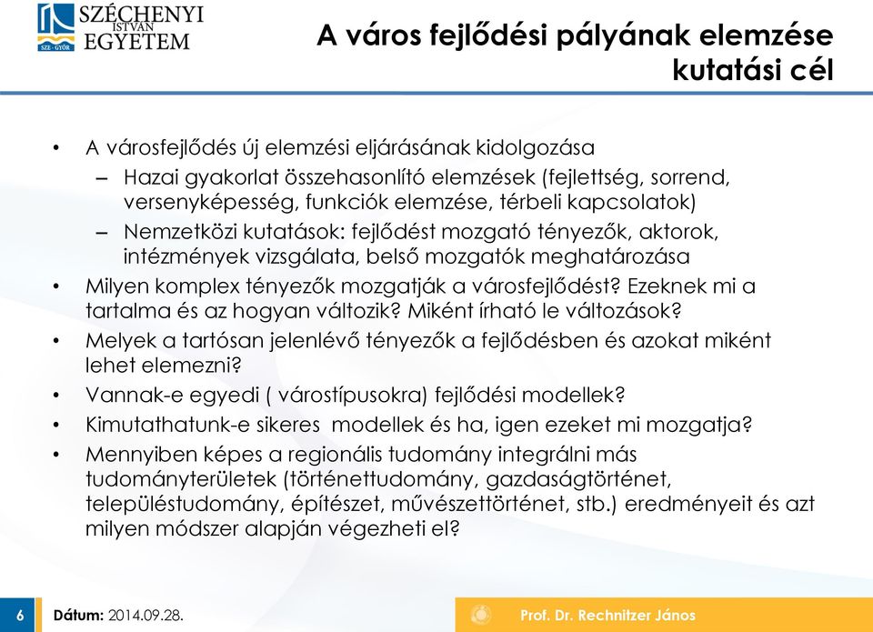 Ezeknek mi a tartalma és az hogyan változik? Miként írható le változások? Melyek a tartósan jelenlévő tényezők a fejlődésben és azokat miként lehet elemezni?